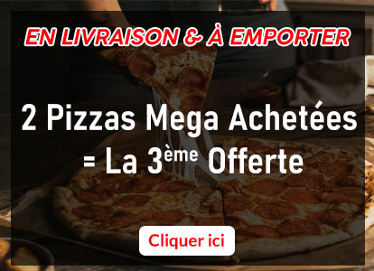 2 PIZZAS MEGA ACHETEES = LA 3 EME OFFERTE